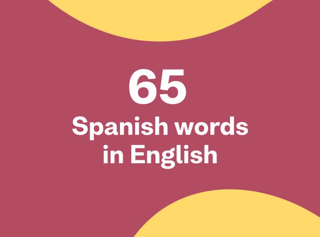 65 Spanish Words You Already Use in English – Busuu Blog