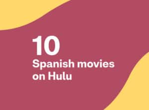 10 Spanish movies on Hulu right now, handpicked for you by Busuu